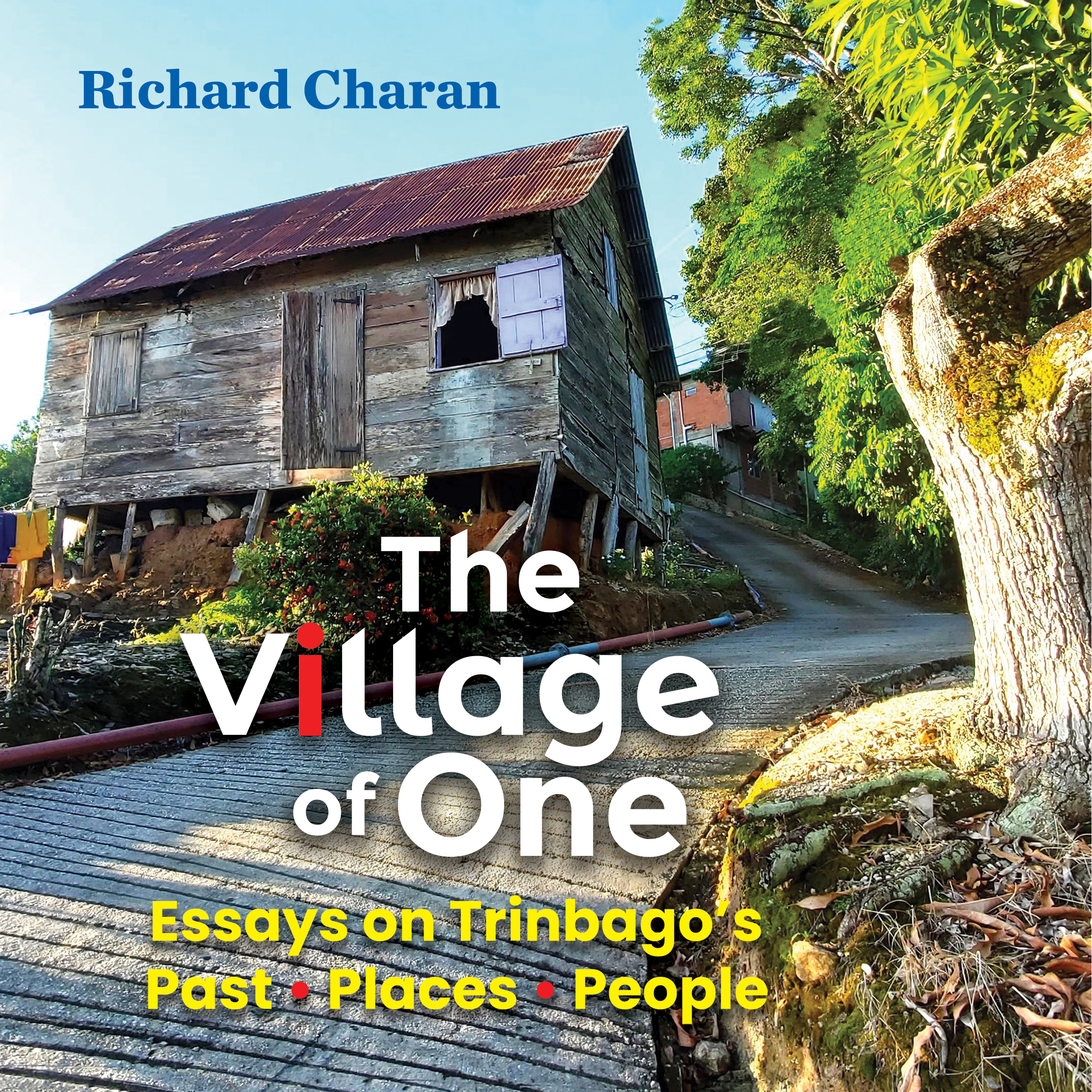 The Village of One: Essays on Trinbago's Past, Places, People